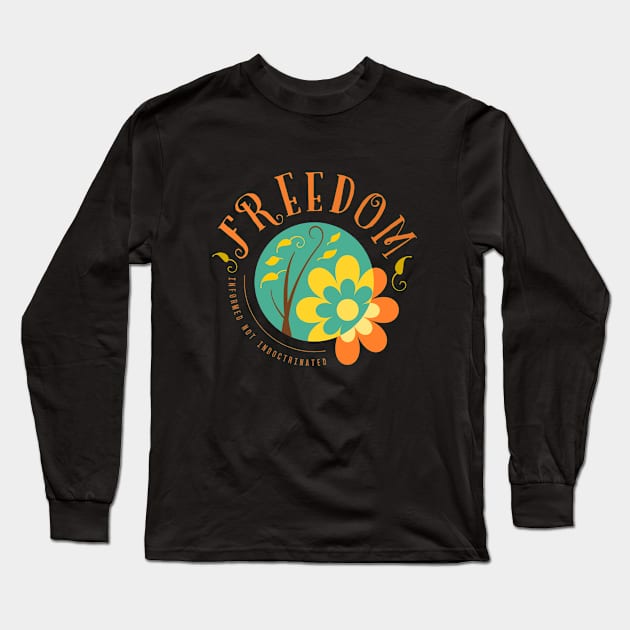 Freedom, Informed not Indoctrinated Long Sleeve T-Shirt by FlyingWhale369